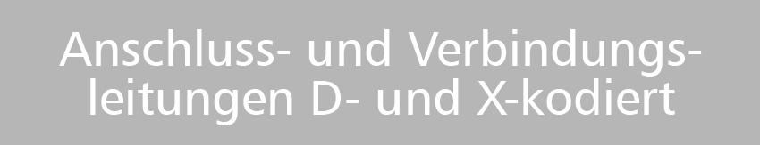 Anschluss- und Verbindungsleitungen D- und X-kodiert